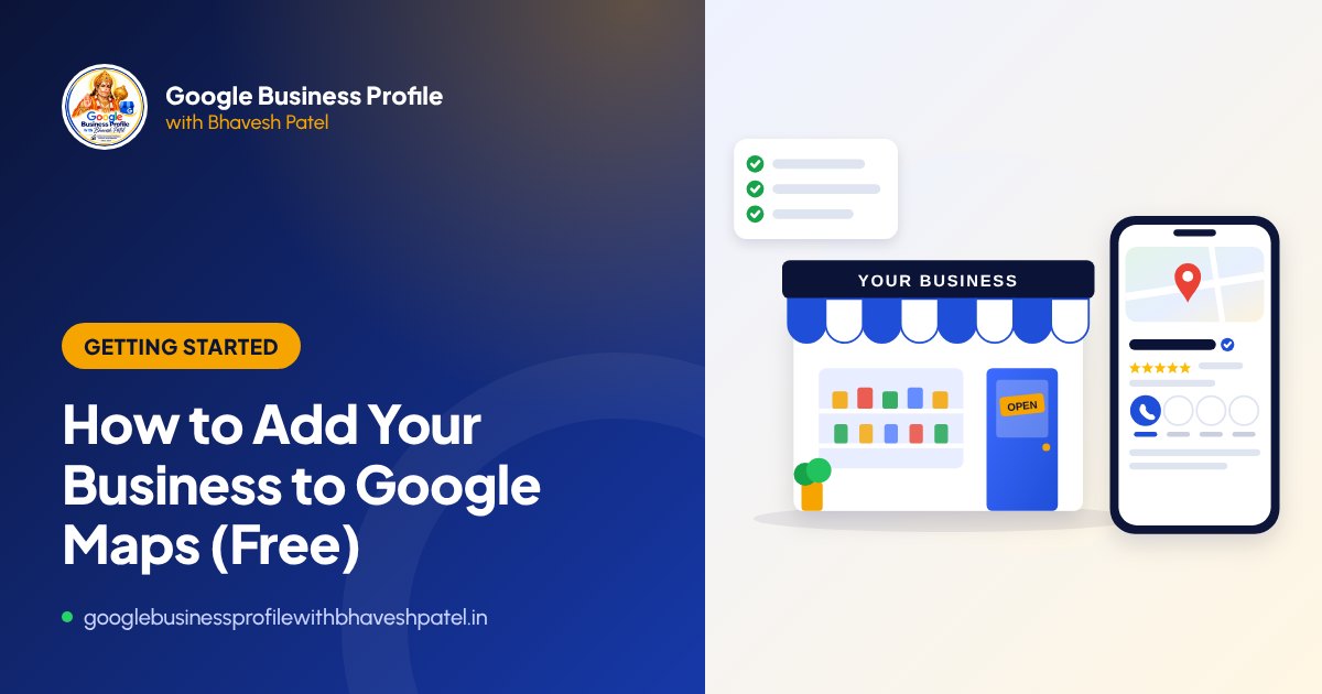How to add your business to Google Maps for free - guide by Bhavesh Patel