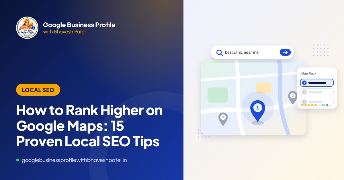How to rank higher on Google Maps - 15 local SEO tips by Bhavesh Patel