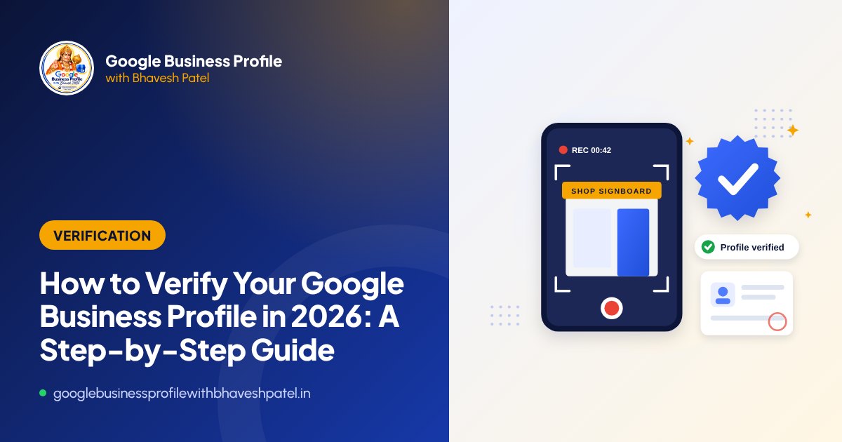 How to verify your Google Business Profile in 2026 - guide by Bhavesh Patel